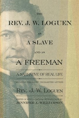 J.W. Loguen, J. W. Loguen, J W Loguen, Jennifer A. Williamson, Jennifer A Williamson - Rev. J. W. Loguen, as a Slave and as a Freeman, Häftad