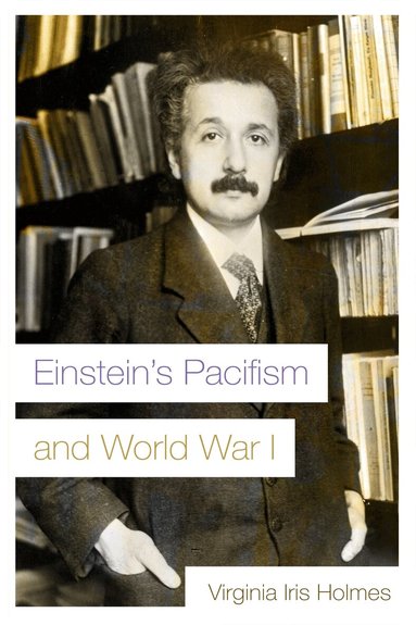Virginia Iris Holmes - Einstein's Pacifism and World War I, Häftad