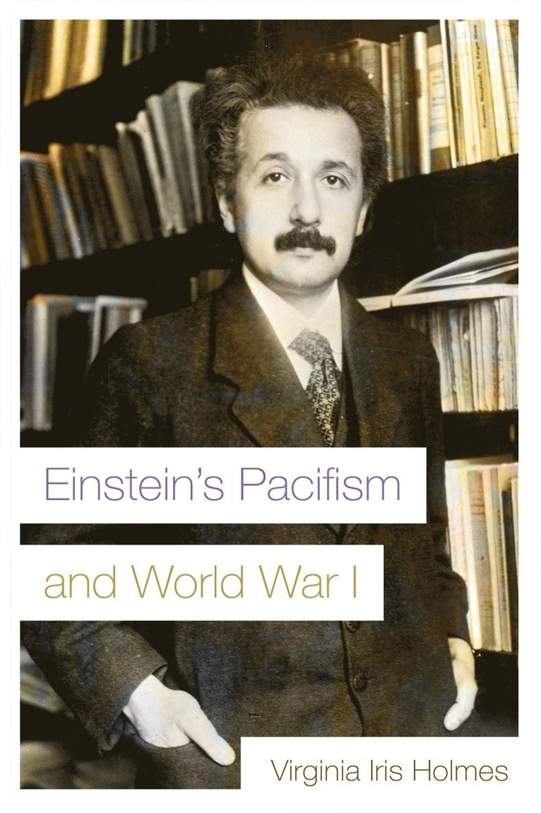 Virginia Iris Holmes - Einstein's Pacifism and World War I, Häftad