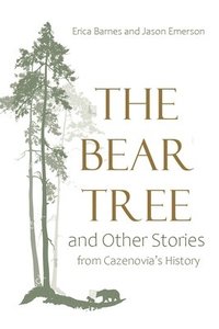 bokomslag The Bear Tree and Other Stories from Cazenovia's History