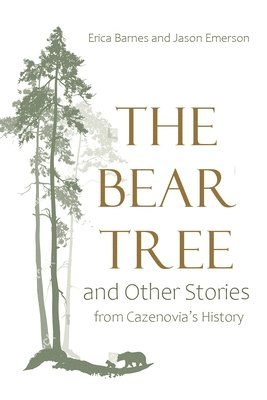 The Bear Tree and Other Stories from Cazenovia's History 1