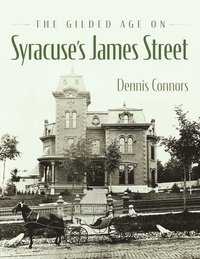 bokomslag The Gilded Age on Syracuse's James Street