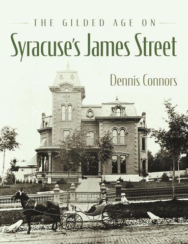 Dennis J. Connors, Gregg Tripoli - Gilded Age on Syracuse's James Street, Inbunden