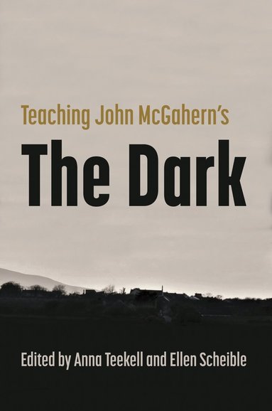 Anna Teekell, Ellen Scheible - Teaching John McGahern's the Dark, Häftad