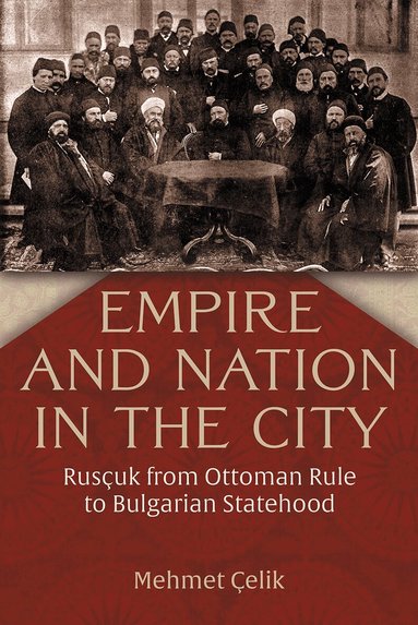 Mehmet Çelik - Empire and Nation in the City, Inbunden