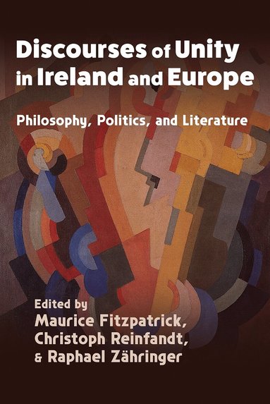 Maurice Fitzpatrick, Christoph Reinfandt, Raphael Zähringer - Discourses of Unity in Ireland and Europe, Inbunden