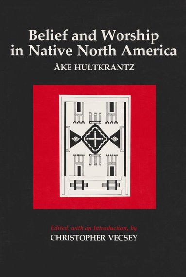 Ake Hultkrantz, Christopher Vecsey - Belief and Worship in Native North America, Häftad