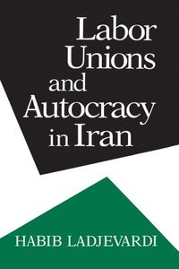 bokomslag Labor Unions and Autocracy in Iran