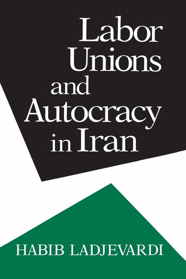 Habib Ladjevardi - Labor Unions and Autocracy in Iran, Inbunden