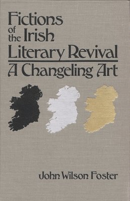 John Wilson Foster - Fictions of the Irish Literary Revival, Inbunden