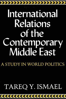 Tareq Y. Ismael - International Relations of the Contemporary Middle East, Inbunden