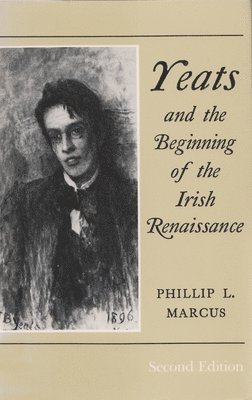 Phillip L. Marcus - Yeats and the Beginning of the Irish Renaissance, Häftad