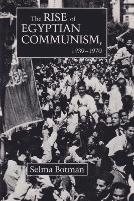 Selma Botman - Rise of Egyptian Communism, 1939-1970, Inbunden