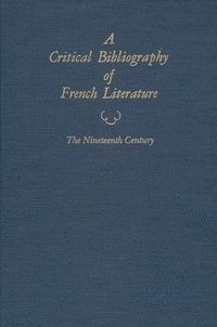 bokomslag A Critical Bibliography of French Literature, Volume V, the Nineteenth Century, in 2 parts