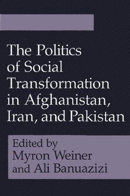 The Politics of Social Transformation in Afghanistan, Iran, and Pakistan 1