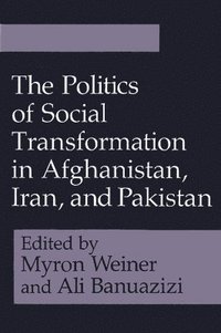 bokomslag The Politics of Social Transformation in Afghanistan, Iran, and Pakistan