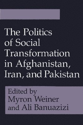 Myron Weiner, Ali Banuazizi - Politics of Social Transformation in Afghanistan, Iran, and Pakistan, Häftad
