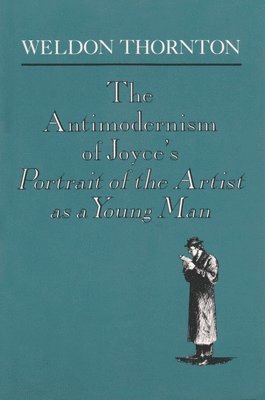 bokomslag The Anti-Modernism of Joyce's a Portrait of the Artist as a Young Man