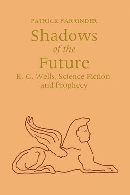 Patrick Parrinder - Shadows of Future, Inbunden