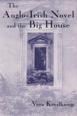 Vera Kreilkamp - Anglo-Irish Novel and the Big House, Inbunden
