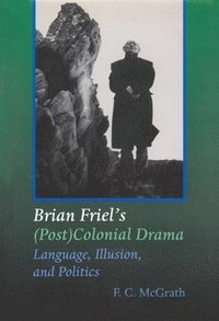 bokomslag Brian Friel's (Post) Colonial Drama