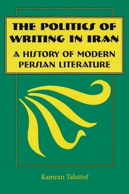 Kamran Talattof - Politics of Writing in Iran, Häftad