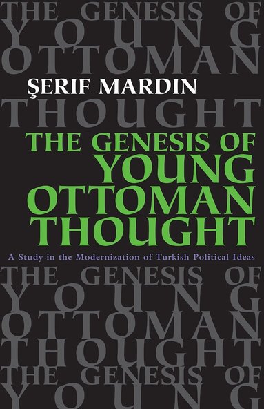 Serif Mardin - Genesis of Young Ottoman Thought, Häftad