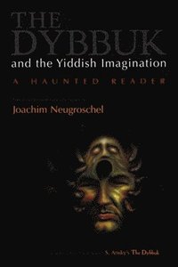 bokomslag The Dybbuk and the Yiddish Imagination