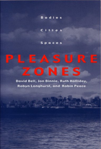 David Bell, Jon Binnie, Ruth Holliday, Robyn Longhurst, Robin Peace - Pleasure Zones, Häftad