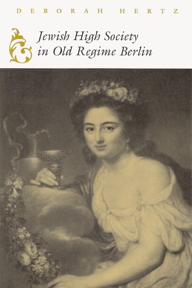 Deborah Hertz - Jewish High Society in Old Regime Berlin, Häftad