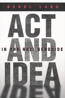 Act and Idea in the Nazi Genocide 1