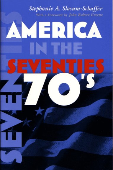 Stephanie Slocum-Schaffer - America in the Seventies, Häftad