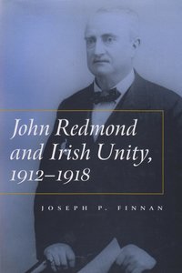 bokomslag John Redmond and Irish Unity, 1912-1918