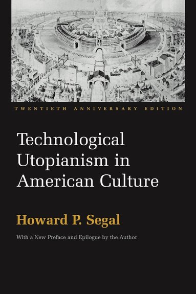 Howard Segal - Technological Utopianism in American Culture, Häftad