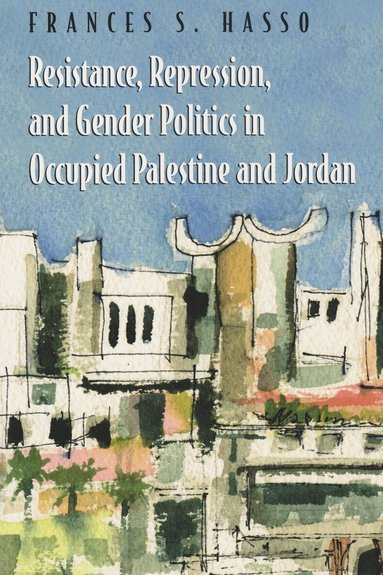 Frances S. Hasso - Resistance, Repression, and Gender Politics in Occupied Palestine and Jordan, Häftad