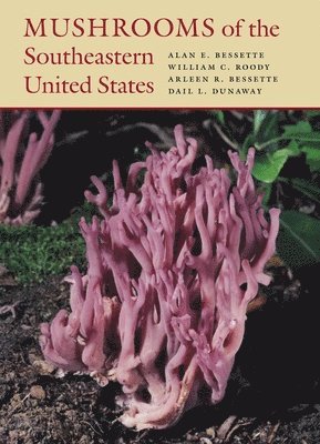 Alan E. Bessette, William C. Roody, Arleen R. Bessette, Dail L. Dunaway, Alan Bessette, William C Roody, Arleen Bessette, Dail Dunaway - Mushrooms of the Southeastern United States, Inbunden