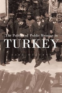 bokomslag The Politics of Public Memory in Turkey