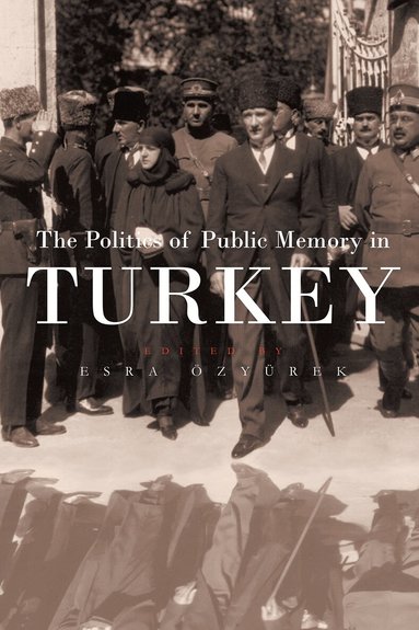 Esra Özyürek - Politics of Public Memory in Turkey, Inbunden