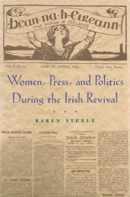 Women, Press, and Politics During the Irish Revival 1