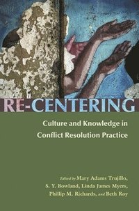 bokomslag Re-Centering Culture and Knowledge in Conflict Resolution Practice