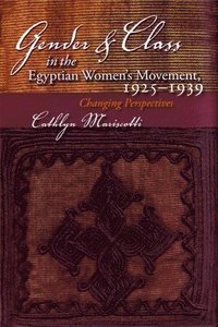 bokomslag Gender and Class in the Egyptian Womens Movement, 1925-1939