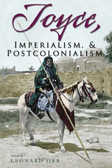 Leonard Orr - Joyce, Imperialism, and Postcolonialism, Inbunden