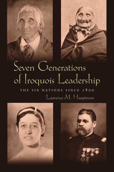 Laurence M. Hauptman - Seven Generations of Iroquois Leadership, Häftad