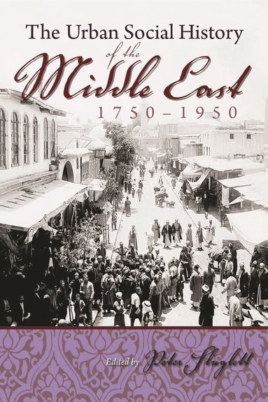 Peter Sluglett, Peter Sluglett - Urban Social History of the Middle East 1750-1950, Inbunden