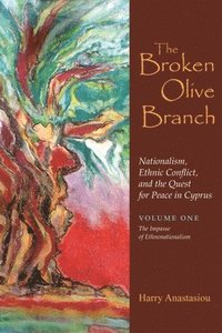 bokomslag The Broken Olive Branch: Nationalism, Ethnic Conflict, and the Quest for Peace in Cyprus