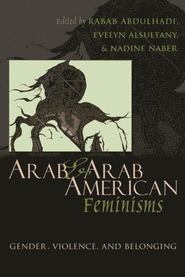 Rabab Abdulhadi, Evelyn Alsultany, Nadine Naber, Evelyn Asultany - Arab and Arab American Feminisms, Inbunden