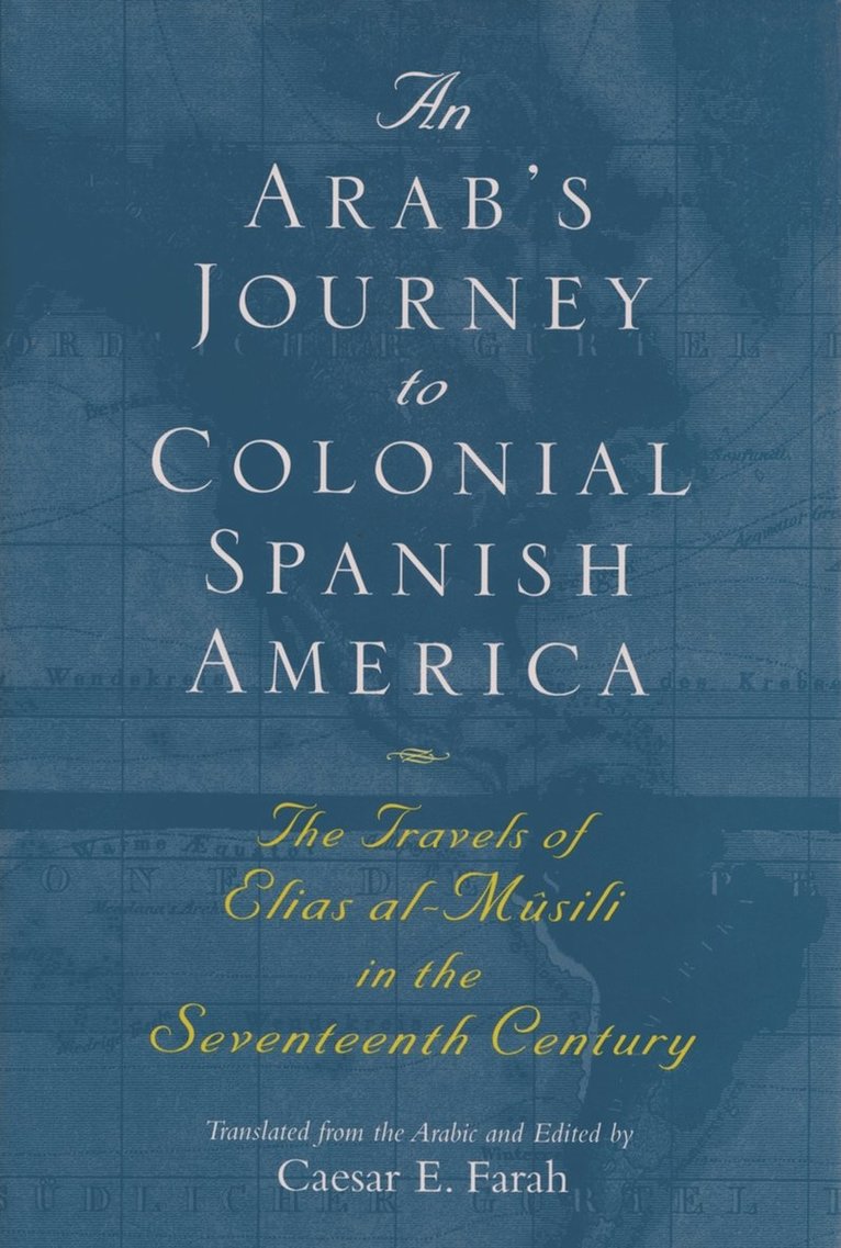Elias Al-Musili, Caesar E Farah, Caesar E. Farah, Caesar E Farah - Arab's Journey to Colonial Spanish America, Häftad