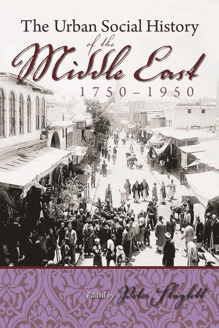 Peter Sluglett - Urban Social History of the Middle East, 1750-1950, Häftad