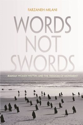 Farzaneh Milani - Words, Not Swords, Inbunden