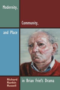 bokomslag Modernity, Community, and Place in Brian Friel's Drama